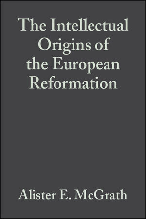 Buchcover The Intellectual Origins of the European Reformation | Alister E. McGrath | EAN 9780470776964 | ISBN 0-470-77696-X | ISBN 978-0-470-77696-4