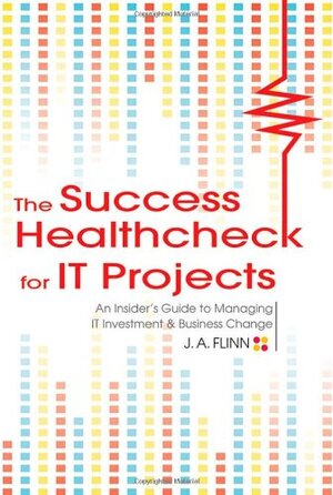 Buchcover The Success Healthcheck for IT Projects: An Insider's Guide to Managing IT Investment and Business Change | Flinn, J. A. | EAN 9780470825723 | ISBN 0-470-82572-3 | ISBN 978-0-470-82572-3