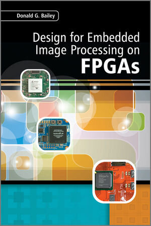 Buchcover Design for Embedded Image Processing on FPGAs | Donald G. Bailey | EAN 9780470828496 | ISBN 0-470-82849-8 | ISBN 978-0-470-82849-6