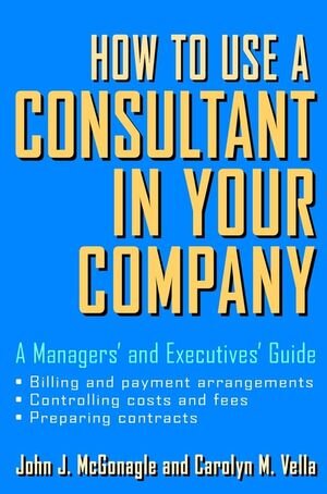 Buchcover How to Use a Consultant in Your Company | John J. McGonagle | EAN 9780471201380 | ISBN 0-471-20138-3 | ISBN 978-0-471-20138-0