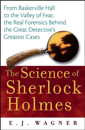 Buchcover The Science of Sherlock Holmes | E. J. Wagner | EAN 9780471648796 | ISBN 0-471-64879-5 | ISBN 978-0-471-64879-6