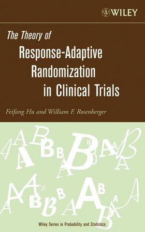 Buchcover The Theory of Response-Adaptive Randomization in Clinical Trials | Feifang Hu | EAN 9780471653967 | ISBN 0-471-65396-9 | ISBN 978-0-471-65396-7