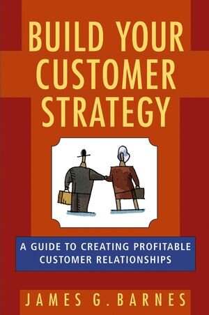 Buchcover Build Your Customer Strategy | James G. Barnes | EAN 9780471776604 | ISBN 0-471-77660-2 | ISBN 978-0-471-77660-4