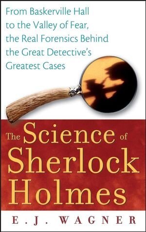 Buchcover The Science of Sherlock Holmes | E. J. Wagner | EAN 9780471783749 | ISBN 0-471-78374-9 | ISBN 978-0-471-78374-9