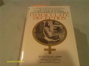 Buchcover Immaculate deception: A new look at women and childbirth in America | suzanne-arms | EAN 9780553022575 | ISBN 0-553-02257-1 | ISBN 978-0-553-02257-5