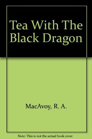 Buchcover Tea with the Black Dragon | r-a-macavoy | EAN 9780553232059 | ISBN 0-553-23205-3 | ISBN 978-0-553-23205-9