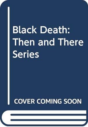 Buchcover Black Death: Then and There Series | Turner, Derek | EAN 9780582205444 | ISBN 0-582-20544-1 | ISBN 978-0-582-20544-4