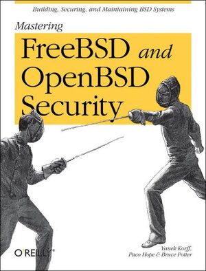Buchcover Mastering FreeBSD and OpenBSD Security | Yanek Korff, Paco Hope & Bruce Potter | EAN 9780596006266 | ISBN 0-596-00626-8 | ISBN 978-0-596-00626-6