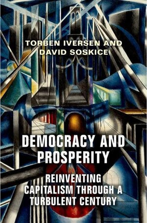 Buchcover Democracy and Prosperity - Reinventing Capitalism Through a Turbulent Century. David Soskice, Torben Iversen | David Soskice, Torben Iversen | EAN 9780691182735 | ISBN 0-691-18273-6 | ISBN 978-0-691-18273-5