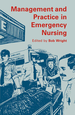 Buchcover Management and Practice in Emergency Nursing | Bob Wright | EAN 9780709952428 | ISBN 0-7099-5242-2 | ISBN 978-0-7099-5242-8