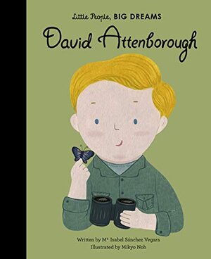 Buchcover David Attenborough (Little People, BIG DREAMS, Band 40) | Isabel Sanchez Vegara | EAN 9780711245631 | ISBN 0-7112-4563-0 | ISBN 978-0-7112-4563-1