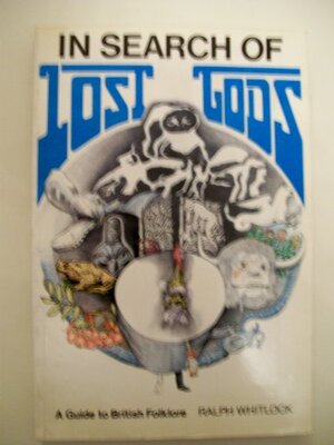 Buchcover In Search of Lost Gods: Guide to British Folklore | Whitlock, Ralph | EAN 9780714820187 | ISBN 0-7148-2018-0 | ISBN 978-0-7148-2018-7