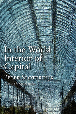 Buchcover In the World Interior of Capital | Peter Sloterdijk | EAN 9780745647685 | ISBN 0-7456-4768-5 | ISBN 978-0-7456-4768-5