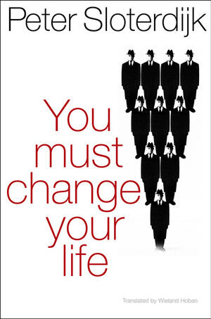 Buchcover You Must Change Your Life | Peter Sloterdijk | EAN 9780745649214 | ISBN 0-7456-4921-1 | ISBN 978-0-7456-4921-4