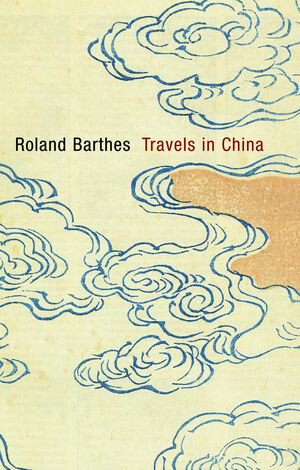 Buchcover Travels in China | Roland Barthes | EAN 9780745650807 | ISBN 0-7456-5080-5 | ISBN 978-0-7456-5080-7