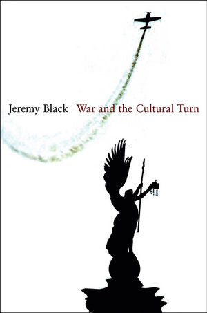 Buchcover War and the Cultural Turn | Jeremy Black | EAN 9780745656380 | ISBN 0-7456-5638-2 | ISBN 978-0-7456-5638-0