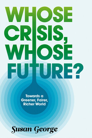 Buchcover Whose Crisis, Whose Future? | Susan George | EAN 9780745659695 | ISBN 0-7456-5969-1 | ISBN 978-0-7456-5969-5