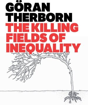 Buchcover The Killing Fields of Inequality | Göran Therborn | EAN 9780745662589 | ISBN 0-7456-6258-7 | ISBN 978-0-7456-6258-9