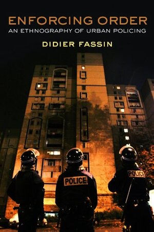 Buchcover Enforcing Order: An Ethnography of Urban Policing | Fassin, Didier | EAN 9780745664798 | ISBN 0-7456-6479-2 | ISBN 978-0-7456-6479-8