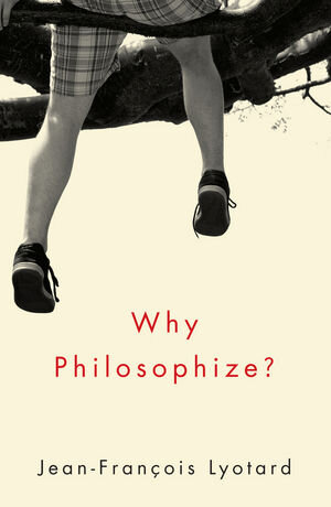 Buchcover Why Philosophize? | Jean-Francois Lyotard | EAN 9780745679976 | ISBN 0-7456-7997-8 | ISBN 978-0-7456-7997-6