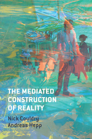 Buchcover The Mediated Construction of Reality | Nick Couldry | EAN 9780745681306 | ISBN 0-7456-8130-1 | ISBN 978-0-7456-8130-6