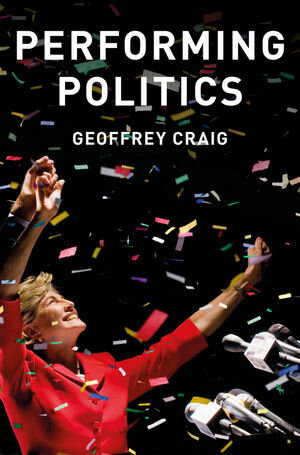 Buchcover Performing Politics: Media Interviews, Debates and Press Conferences | Geoffrey Craig | EAN 9780745689623 | ISBN 0-7456-8962-0 | ISBN 978-0-7456-8962-3