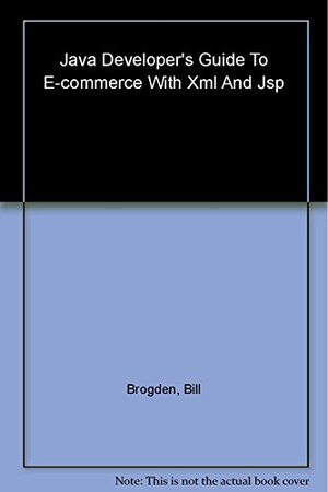 Buchcover Java Developer's Guide to E-Commerce with XML and JSP, w. CD-ROM | Brogden, Bill, Minnick, Chris | EAN 9780782128277 | ISBN 0-7821-2827-0 | ISBN 978-0-7821-2827-7