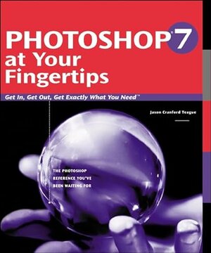 Buchcover Photoshop 7 at Your Fingertips: Get In, Get Out, Get Exactly What You Need | Teague, Jason Cranford | EAN 9780782140927 | ISBN 0-7821-4092-0 | ISBN 978-0-7821-4092-7