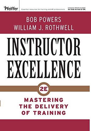 Buchcover Instructor Excellence: Mastering the Delivery of Training | Powers, Bob, Rothwell, William J. | EAN 9780787982294 | ISBN 0-7879-8229-6 | ISBN 978-0-7879-8229-4