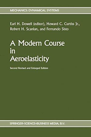 Buchcover A Modern Course in Aeroelasticity (Mechanics: Dynamical Systems, 11) | Curtiss Jr., Howard C., Scanlan, Robert H., Sisto, Fernando | EAN 9780792300625 | ISBN 0-7923-0062-9 | ISBN 978-0-7923-0062-5
