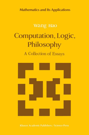 Buchcover Computation, Logic, Philosophy | Wang Hao | EAN 9780792302186 | ISBN 0-7923-0218-4 | ISBN 978-0-7923-0218-6