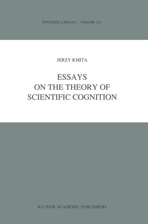 Buchcover Essays on the Theory of Scientific Cognition | Jerzy Kmita | EAN 9780792304418 | ISBN 0-7923-0441-1 | ISBN 978-0-7923-0441-8