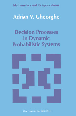 Buchcover Decision Processes in Dynamic Probabilistic Systems | A.V. Gheorghe | EAN 9780792305446 | ISBN 0-7923-0544-2 | ISBN 978-0-7923-0544-6