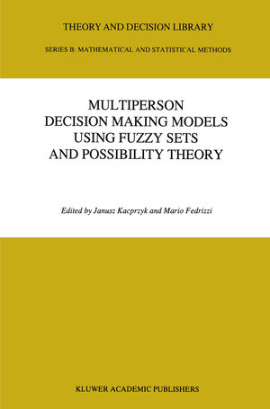 Buchcover Multiperson Decision Making Models Using Fuzzy Sets and Possibility Theory | EAN 9780792308843 | ISBN 0-7923-0884-0 | ISBN 978-0-7923-0884-3