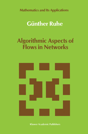 Buchcover Algorithmic Aspects of Flows in Networks | Günther Ruhe | EAN 9780792311515 | ISBN 0-7923-1151-5 | ISBN 978-0-7923-1151-5