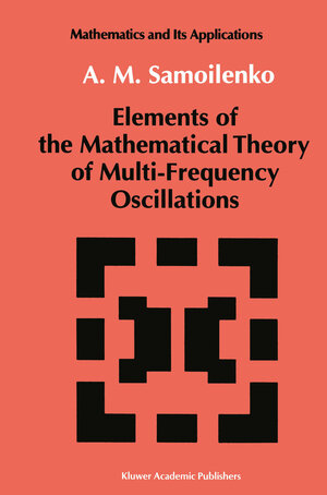 Buchcover Elements of the Mathematical Theory of Multi-Frequency Oscillations | Anatolii M. Samoilenko | EAN 9780792314387 | ISBN 0-7923-1438-7 | ISBN 978-0-7923-1438-7
