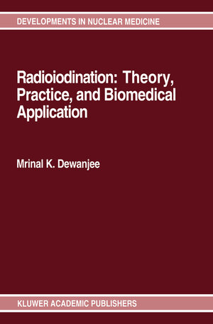 Buchcover Radioiodination: Theory, Practice, and Biomedical Applications | Mrinal K. Dewanjee | EAN 9780792314912 | ISBN 0-7923-1491-3 | ISBN 978-0-7923-1491-2