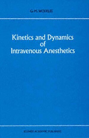 Buchcover Kinetics and Dynamics of Intravenous Anesthetics | G.M. Woerlee | EAN 9780792315063 | ISBN 0-7923-1506-5 | ISBN 978-0-7923-1506-3