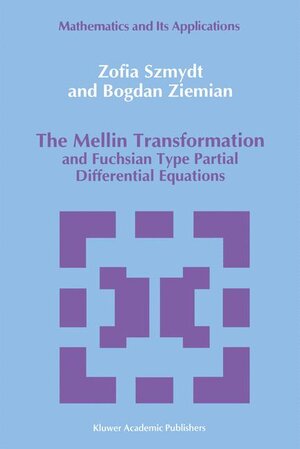 Buchcover The Mellin Transformation and Fuchsian Type Partial Differential Equations | Zofia Szmydt | EAN 9780792316831 | ISBN 0-7923-1683-5 | ISBN 978-0-7923-1683-1