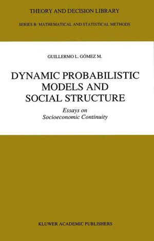 Buchcover Dynamic Probabilistic Models and Social Structure | Guillermo L. Gómez M. | EAN 9780792317135 | ISBN 0-7923-1713-0 | ISBN 978-0-7923-1713-5