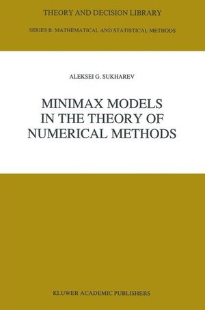 Buchcover Minimax Models in the Theory of Numerical Methods | A. Sukharev | EAN 9780792318217 | ISBN 0-7923-1821-8 | ISBN 978-0-7923-1821-7