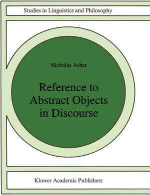 Buchcover Reference to Abstract Objects in Discourse | Nicholas Asher | EAN 9780792322429 | ISBN 0-7923-2242-8 | ISBN 978-0-7923-2242-9