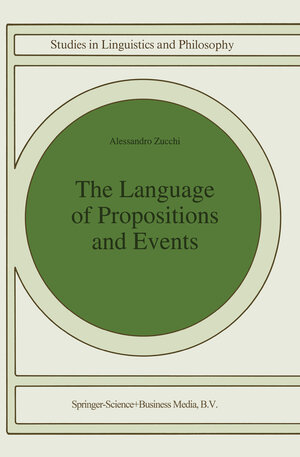 Buchcover The Language of Propositions and Events | Alessandro Zucchi | EAN 9780792324379 | ISBN 0-7923-2437-4 | ISBN 978-0-7923-2437-9