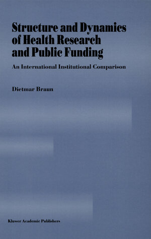 Buchcover Structure and Dynamics of Health Research and Public Funding | Dietmar Braun | EAN 9780792327776 | ISBN 0-7923-2777-2 | ISBN 978-0-7923-2777-6