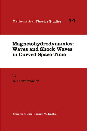 Buchcover Magnetohydrodynamics: Waves and Shock Waves in Curved Space-Time | A. Lichnerowicz | EAN 9780792328056 | ISBN 0-7923-2805-1 | ISBN 978-0-7923-2805-6