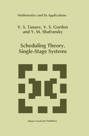 Buchcover Scheduling Theory. Single-Stage Systems | V. Tanaev | EAN 9780792328537 | ISBN 0-7923-2853-1 | ISBN 978-0-7923-2853-7