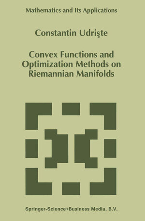 Buchcover Convex Functions and Optimization Methods on Riemannian Manifolds | C. Udriste | EAN 9780792330028 | ISBN 0-7923-3002-1 | ISBN 978-0-7923-3002-8