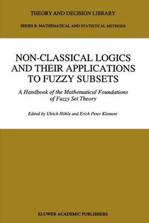 Buchcover Non-Classical Logics and their Applications to Fuzzy Subsets: A Handbook of the Mathematical Foundations of Fuzzy Set Theory (Theory and Decision Library B)  | EAN 9780792331940 | ISBN 0-7923-3194-X | ISBN 978-0-7923-3194-0