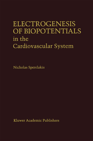 Buchcover Electrogenesis of Biopotentials in the Cardiovascular System | Nicholas Sperelakis | EAN 9780792333982 | ISBN 0-7923-3398-5 | ISBN 978-0-7923-3398-2