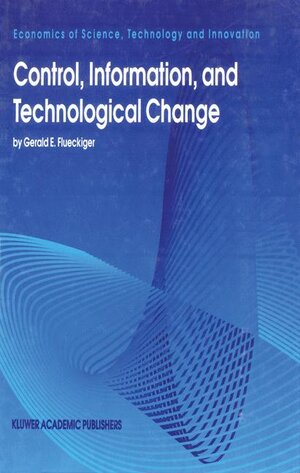 Buchcover Control, Information, and Technological Change | Gerald E. Flueckiger | EAN 9780792336679 | ISBN 0-7923-3667-4 | ISBN 978-0-7923-3667-9